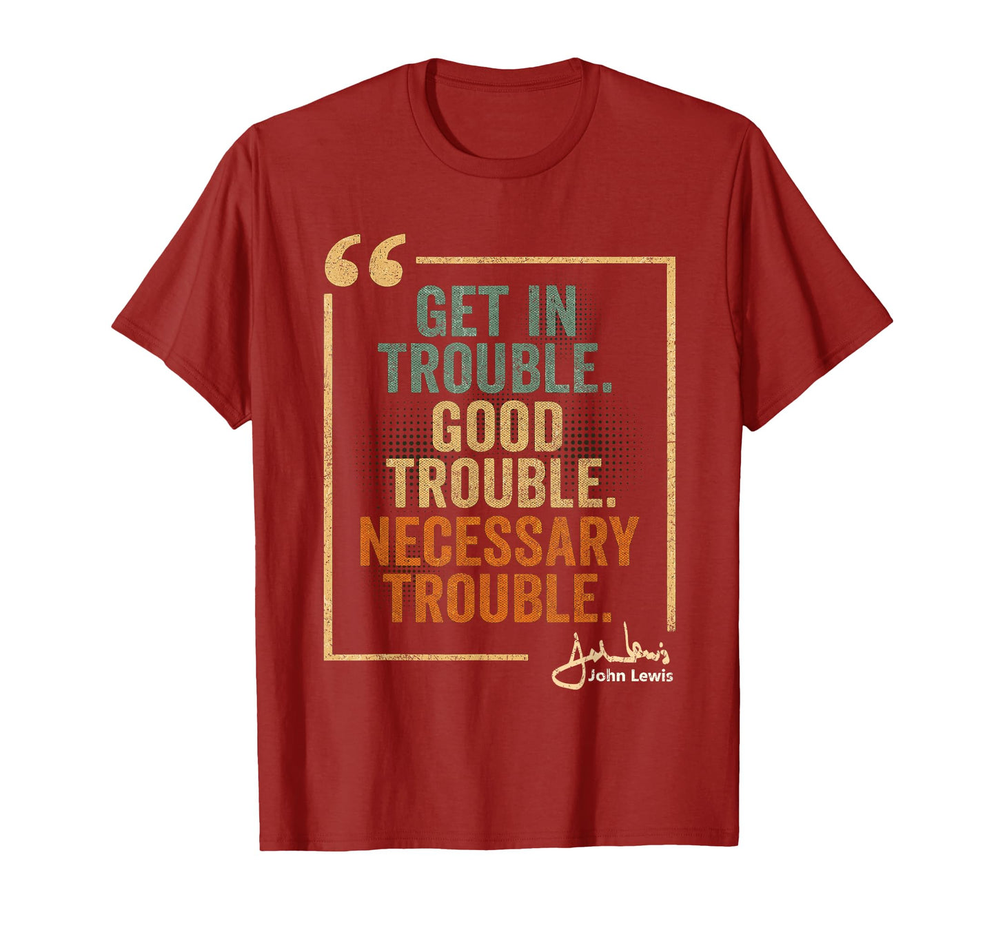 John Lewis Quote: Get In Good Necessary Trouble Civil Rights T-Shirt