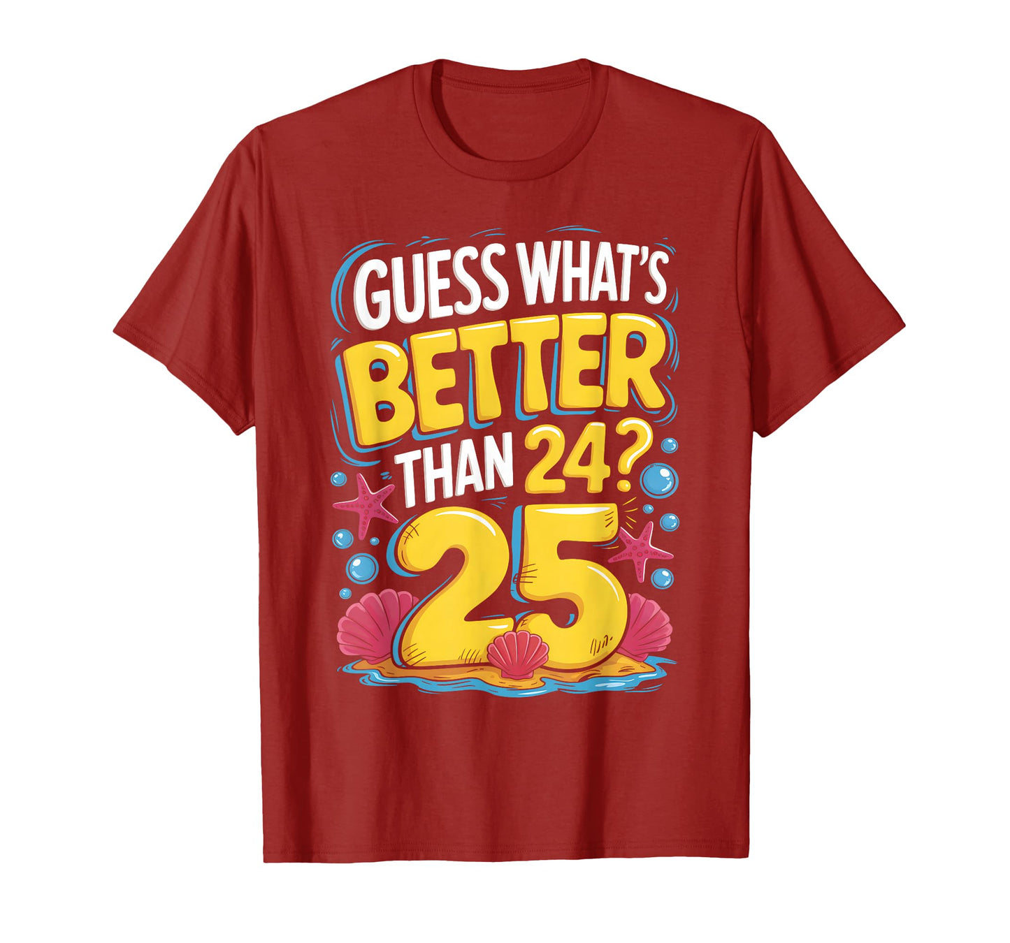 25th Birthday What's Better Than 24 It's 25 Years Old T-Shirt