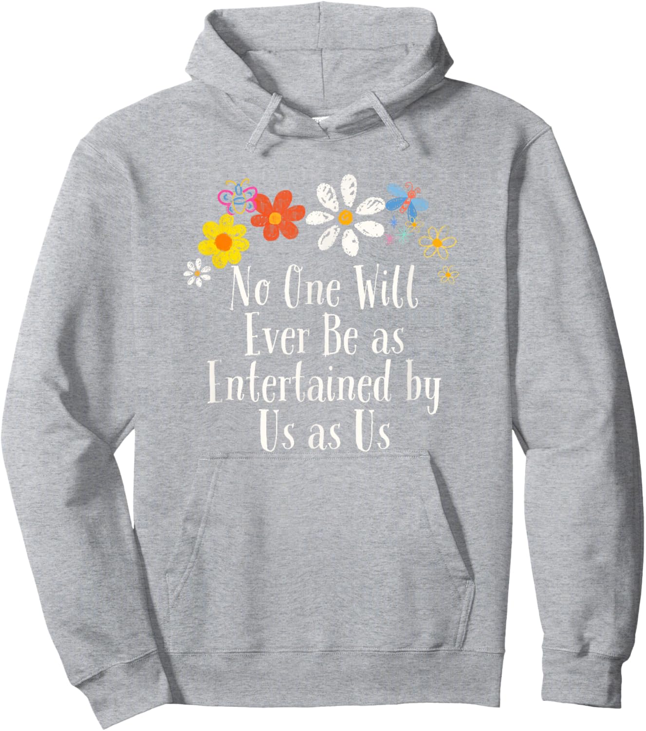 Floral Artwork Vintage, No One Will Ever Be as Entertained Hoodie - Hoodie | Ash