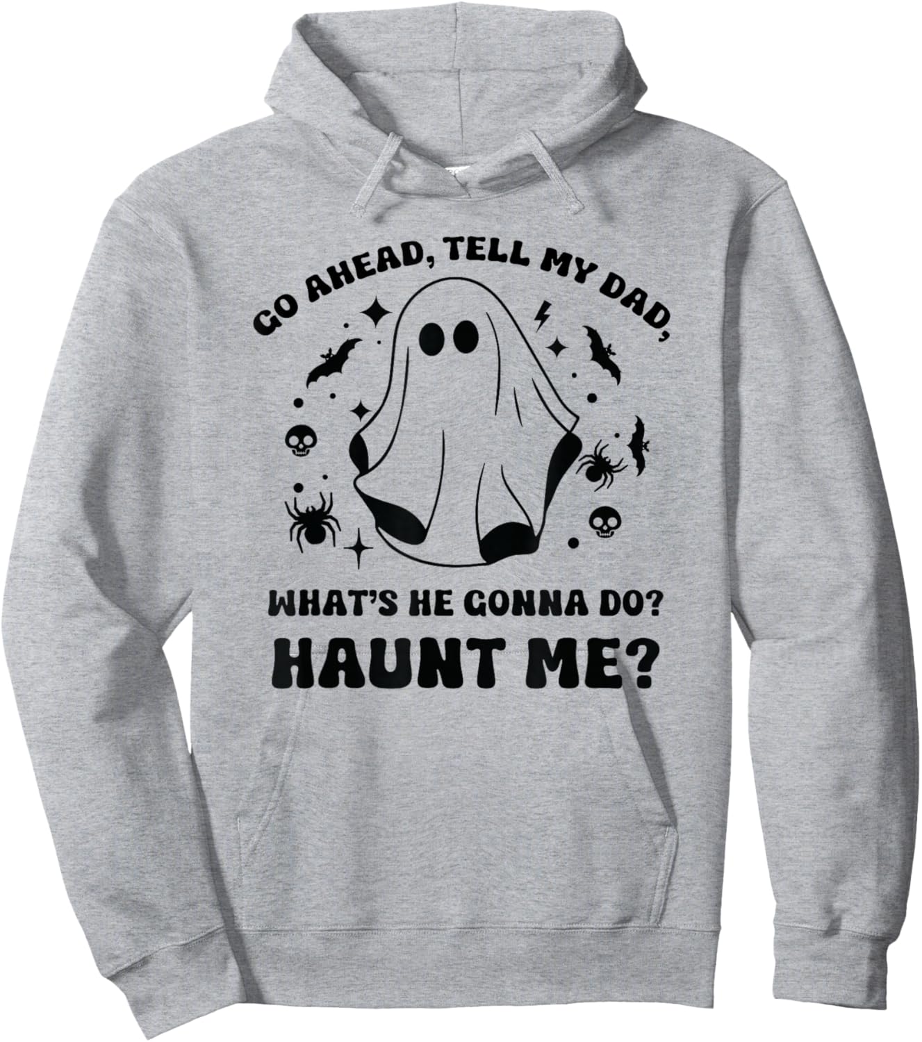Go Ahead Tell My Dad, What's He Gonna Do? Haunt Me? Funny Hoodie - Hoodie | Ash
