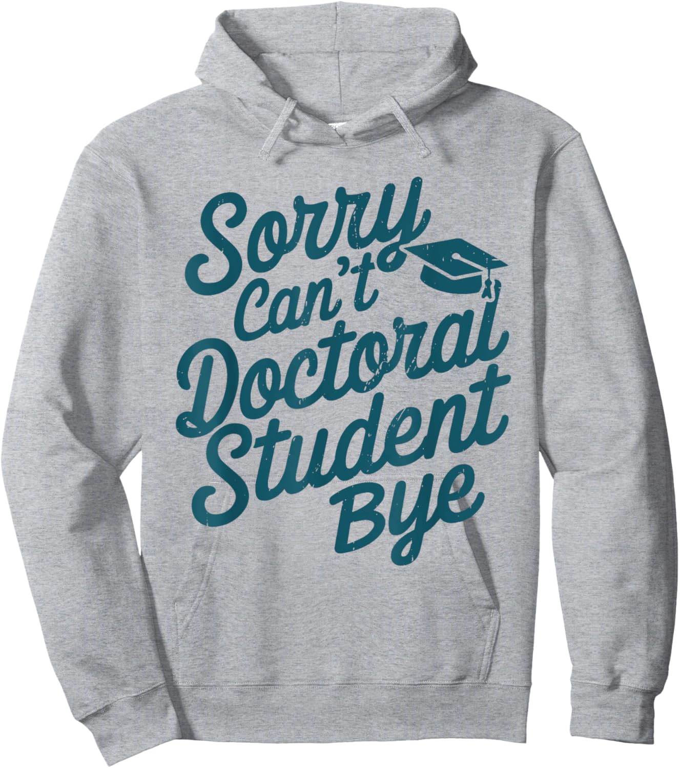 Sorry Can't Doctoral Student Bye PhD Graduation Student Grad Hoodie - Hoodie | Ash