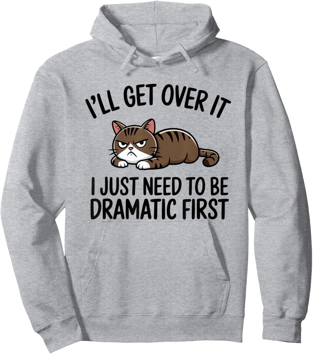 I'll Get Over It, I Just Need To Be Dramatic First Cat Hoodie - Hoodie | Ash