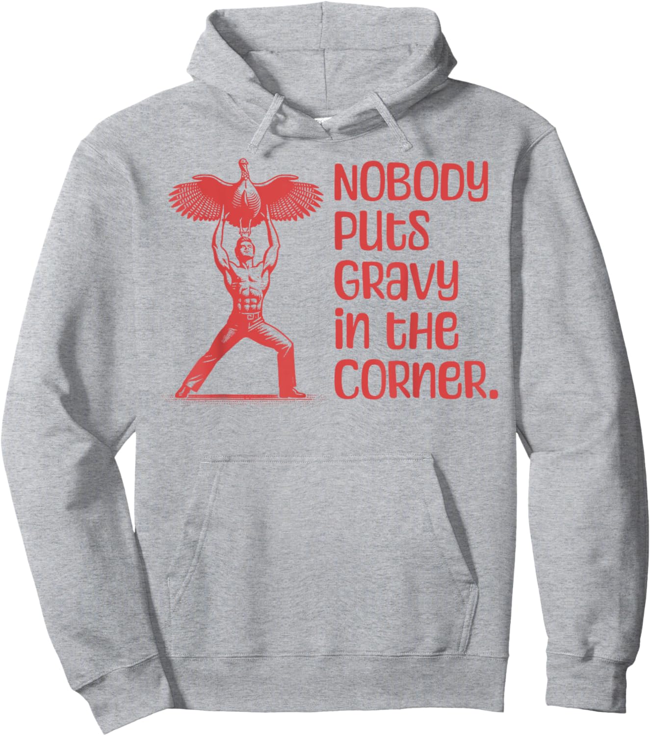 NOBODY PUTS GRAVY IN THE CORNER Thanksgiving Dinner Turkey Hoodie - Hoodie | Ash