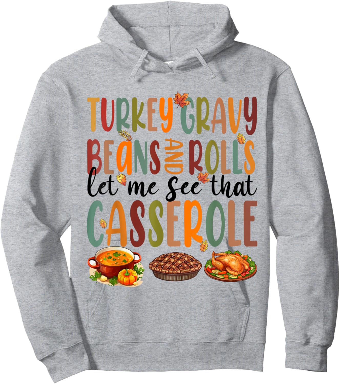 Funny Turkey Gravy Beans And Rolls Let Me See That Casserole Hoodie - Hoodie | Ash