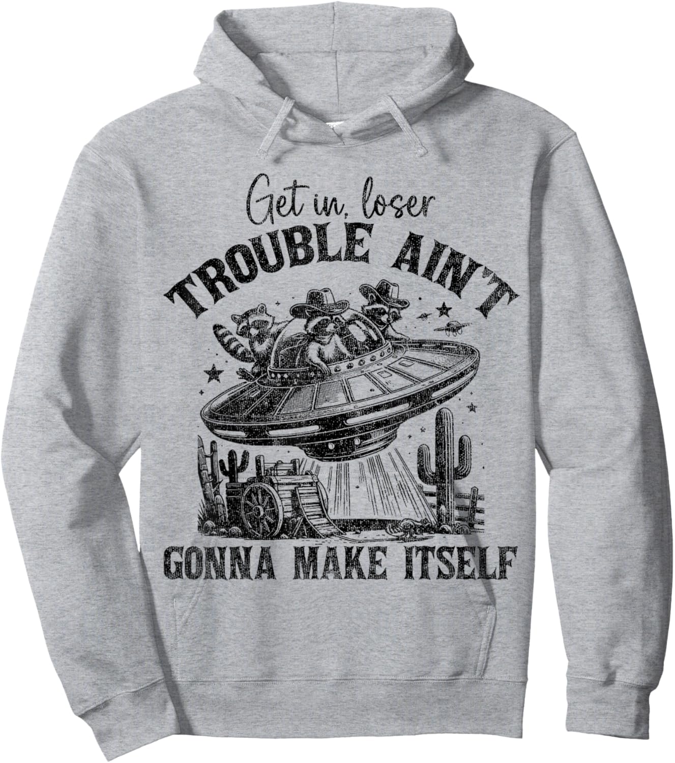 Get In Loser Trouble Ain't Gonna Make Itself Funny Saying Hoodie - Hoodie | Ash