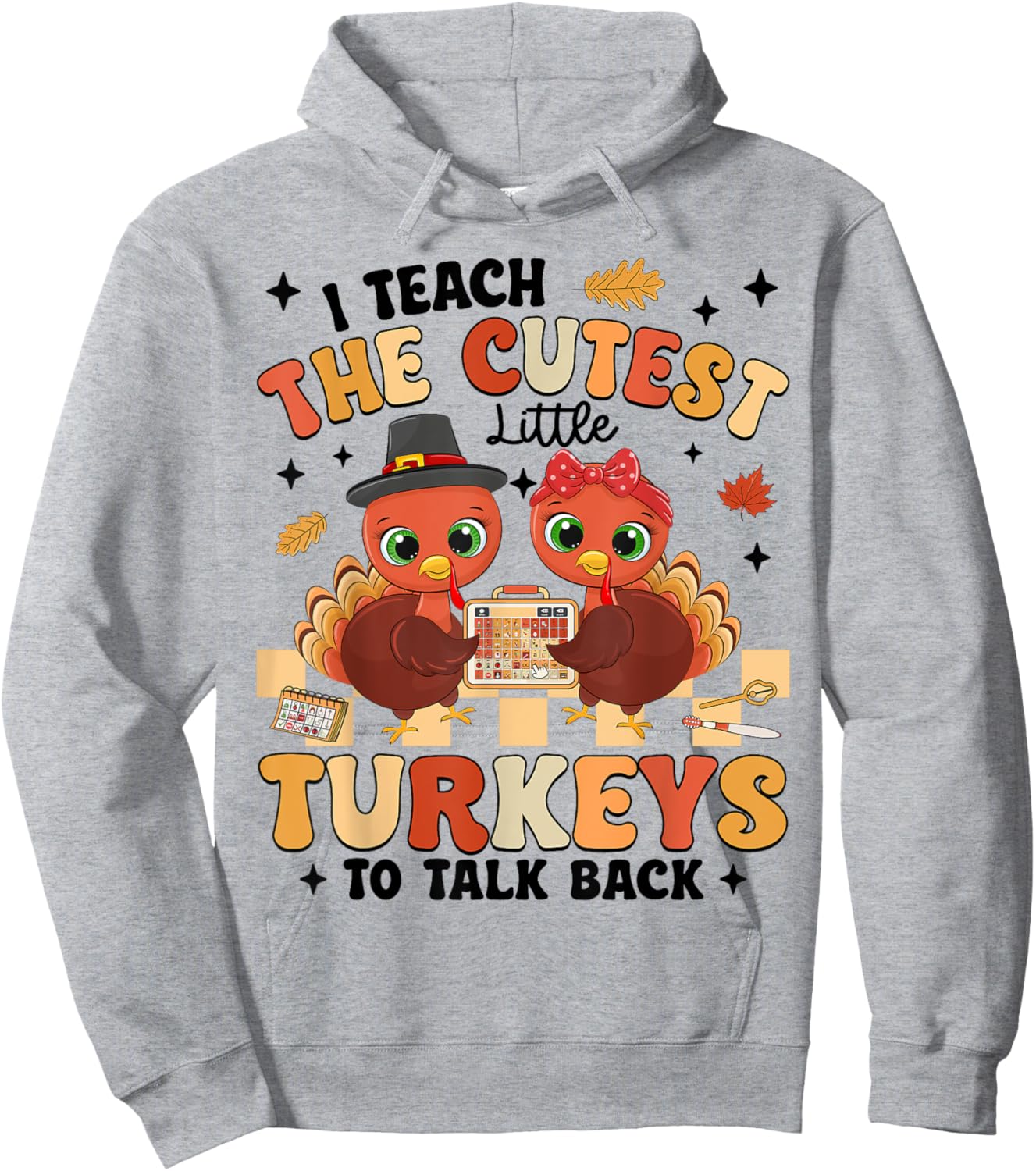Thanksgiving I Teach Little Turkeys To Talk Back Speech SLP Hoodie - Hoodie | Ash