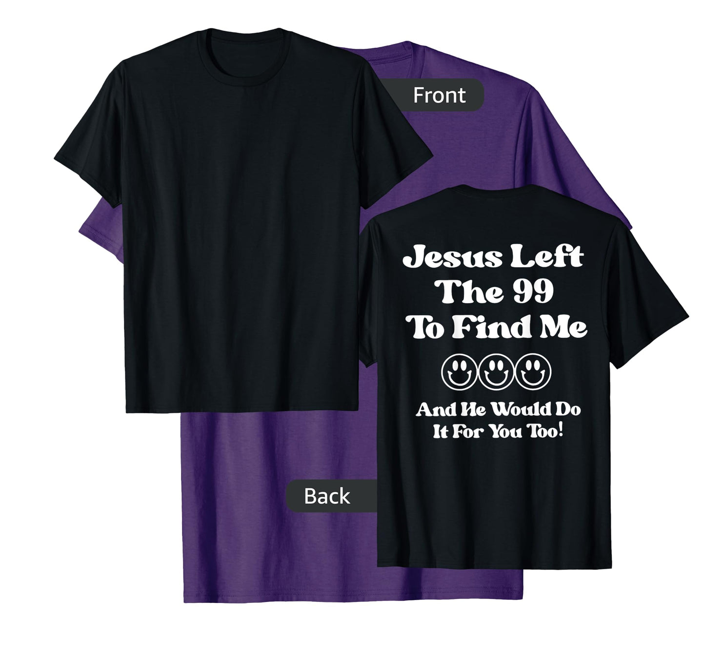 Jesus Left The 99 To Find Me And He Would Do It (on back) T-Shirt