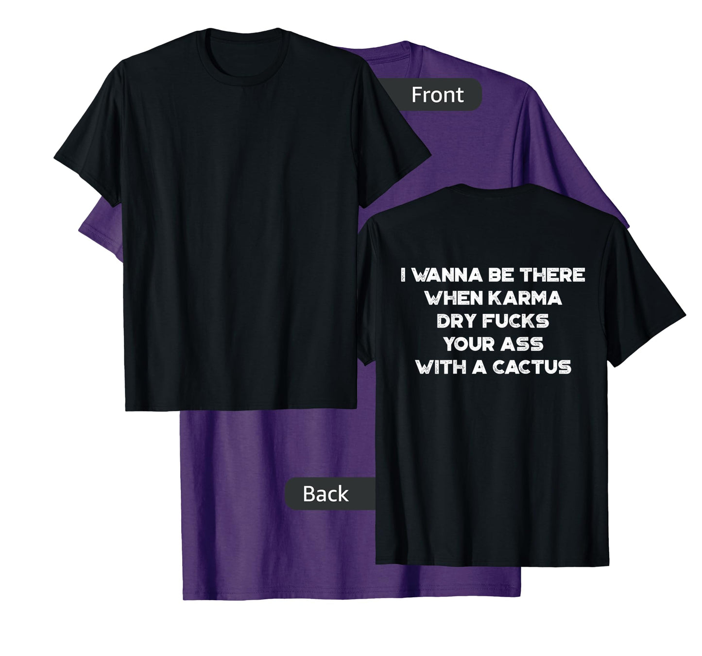 I Wanna Be There When Karma Dry Fucks Your Ass With A Cactus T-Shirt