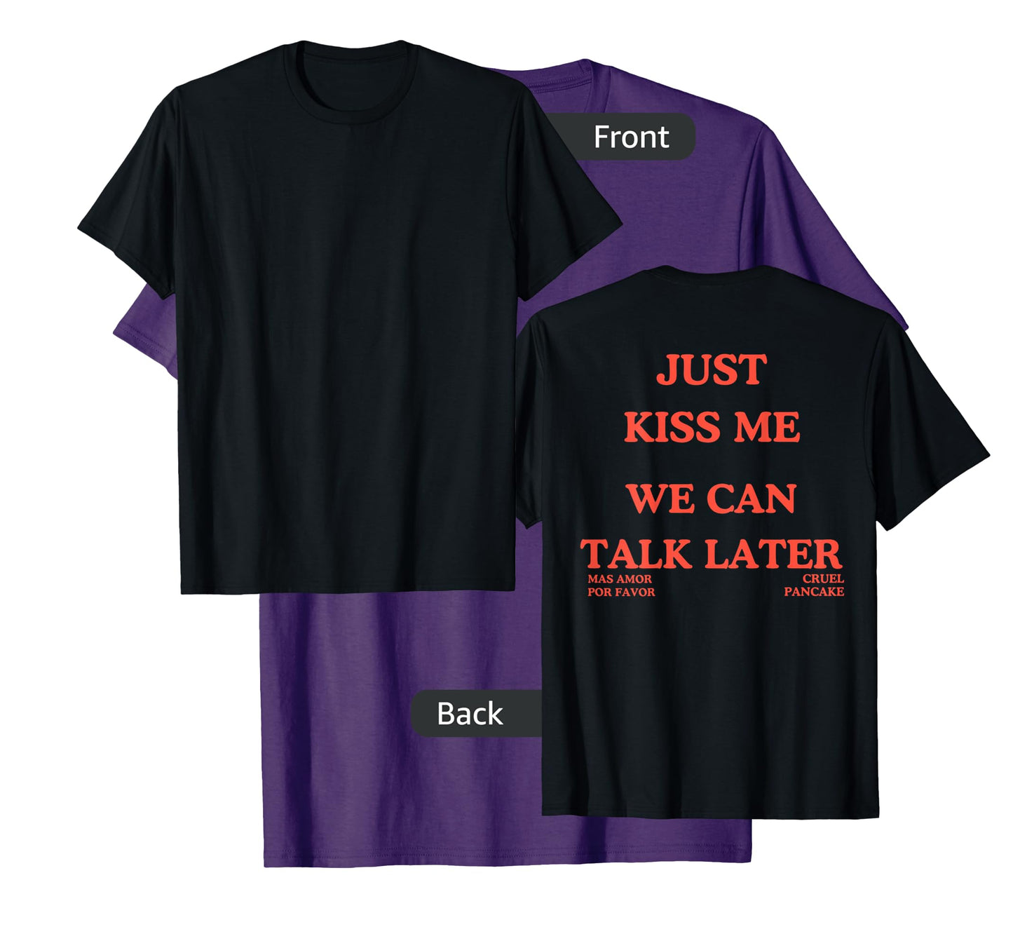 Just Kiss Me We Can Talk Later -Mas Amor Por Favor T-Shirt