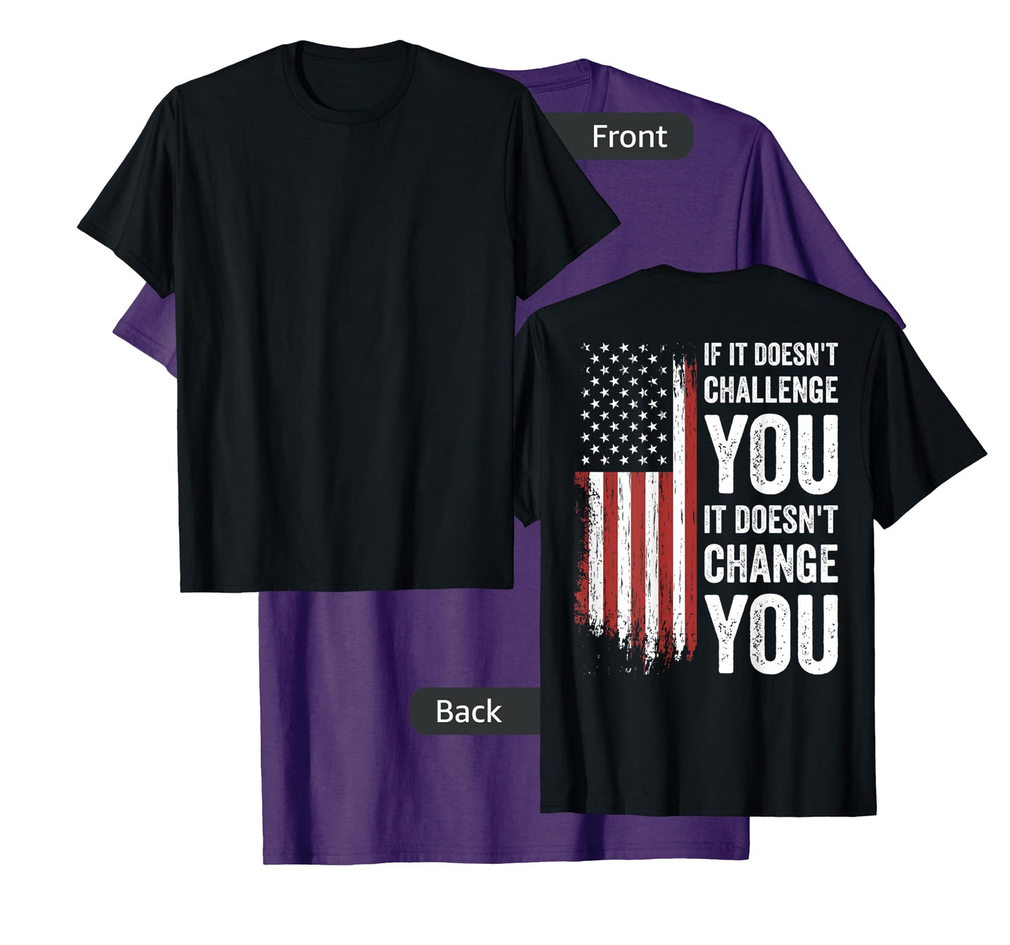 If It Doesn't Challenge You Doesn't Change You (on back) T-Shirt