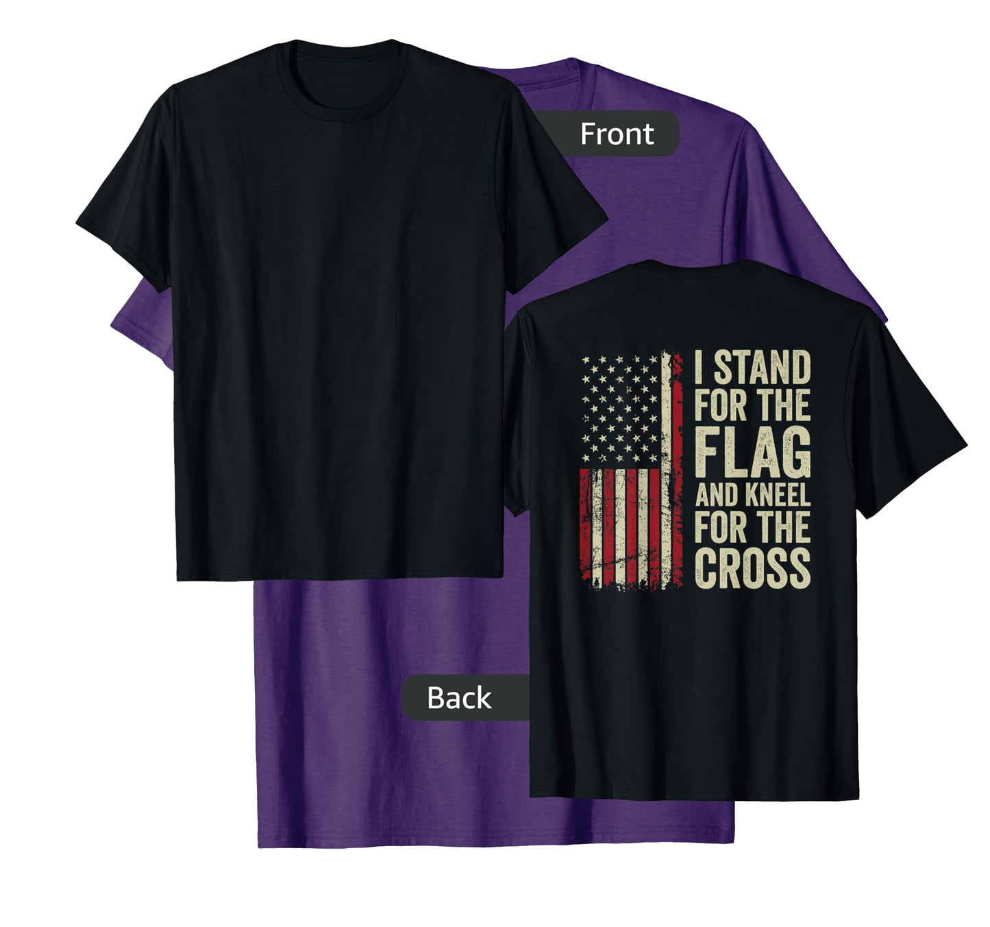 I Stand For The Flag And Kneel For The Cross -- (ON BACK) T-Shirt