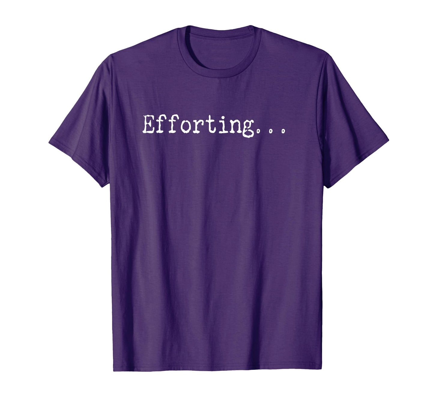 Efforting - Motivational Quote For Determined Minds Funny T-Shirt