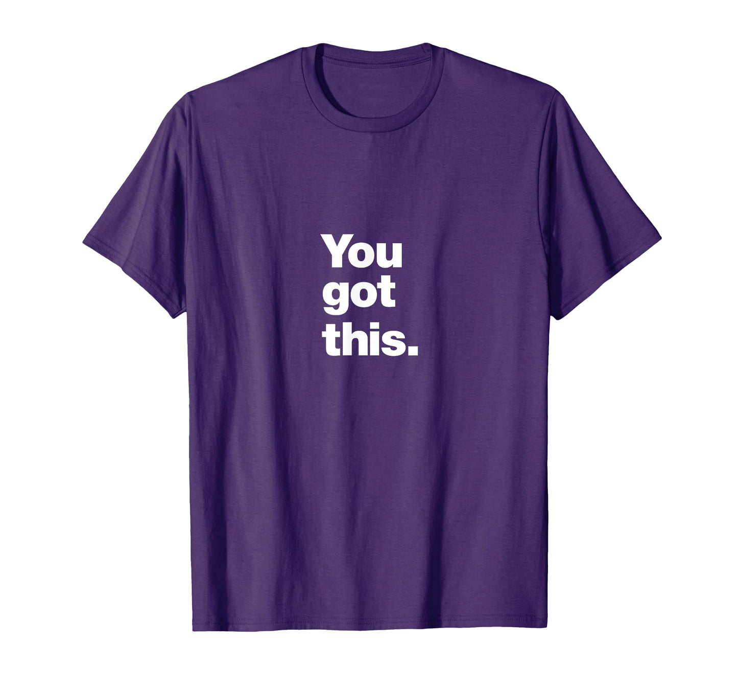You got this. | A design that says You got this. T-Shirt