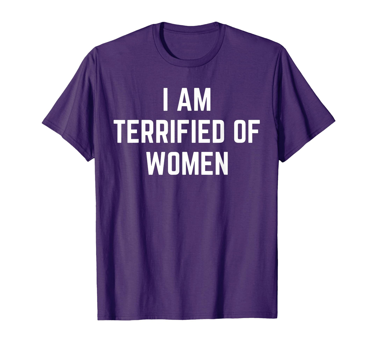 I'm Terrified Of Women Funny Sarcastic Sayings T-Shirt