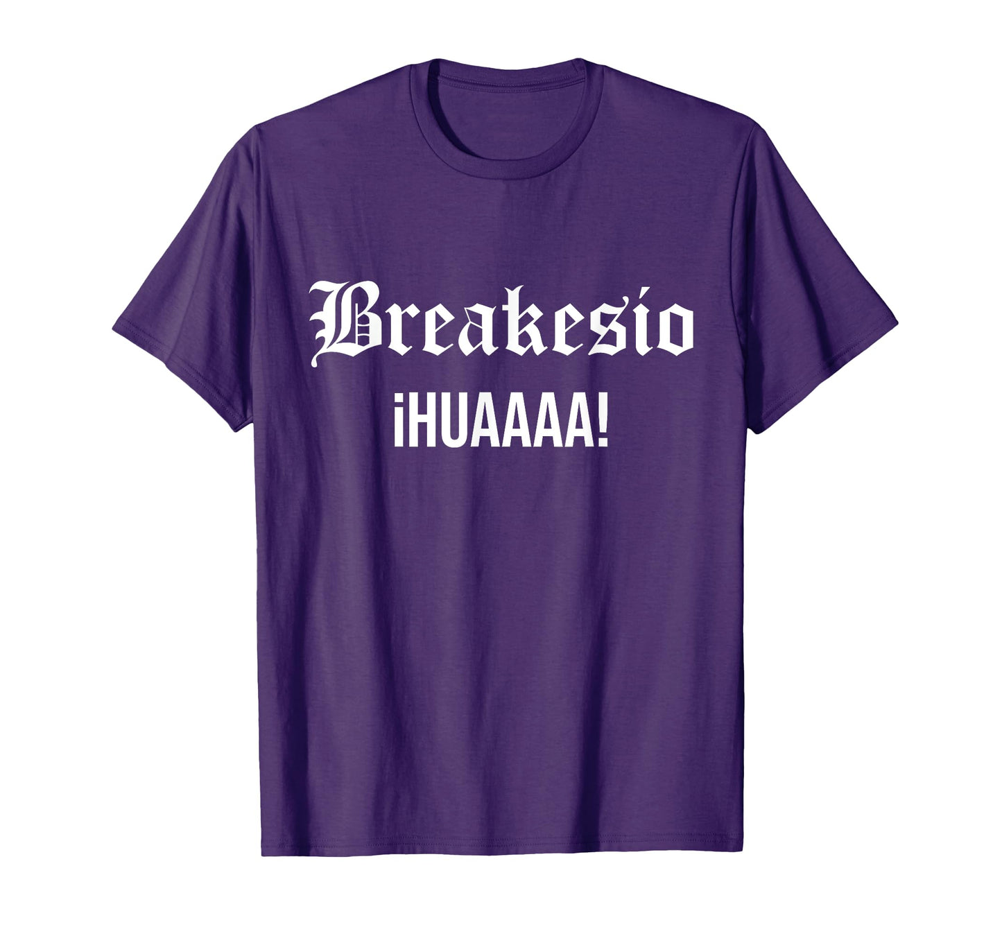 Breakesio Iuhuaaaa Funny T-Shirt