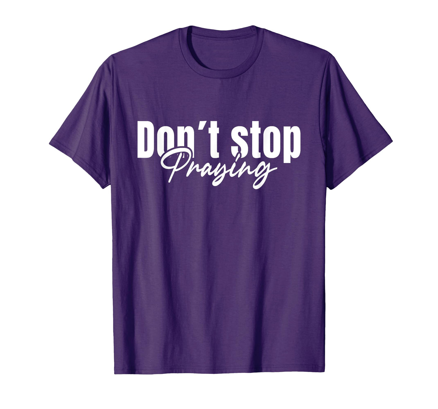 Christian Faith God Jesus Do not Stop Praying T-Shirt