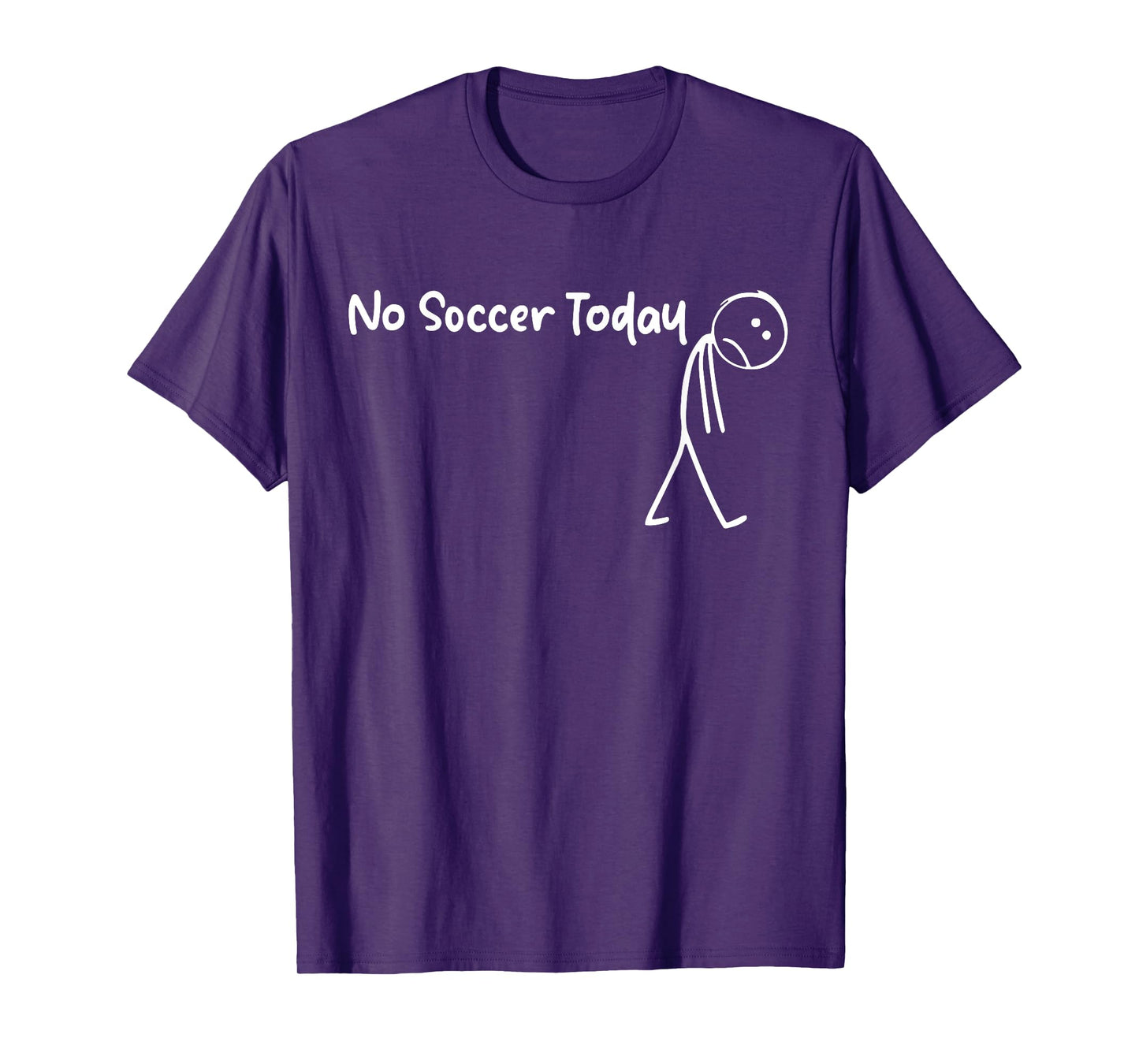 Funny Soccer Lover No Soccer Today Men Women Tee T-Shirt