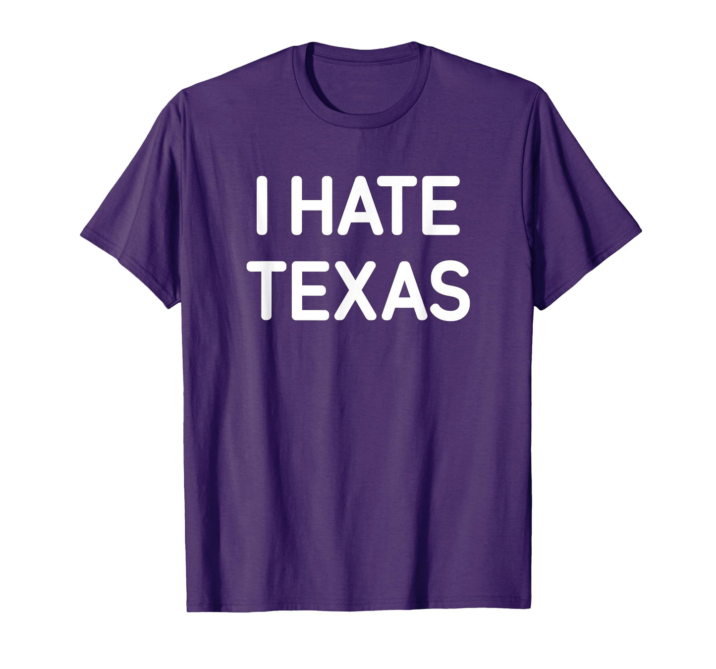 I Hate Texas, Funny, Jokes, Sarcastic T-Shirt