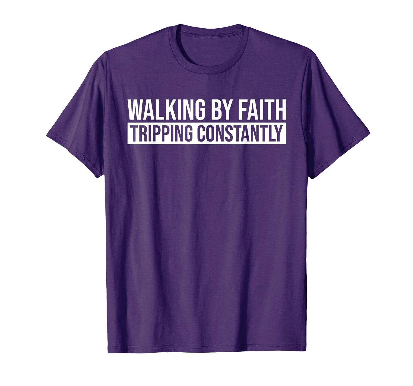 Walking By Faith Tripping Constantly Christian Bible Quote T-Shirt