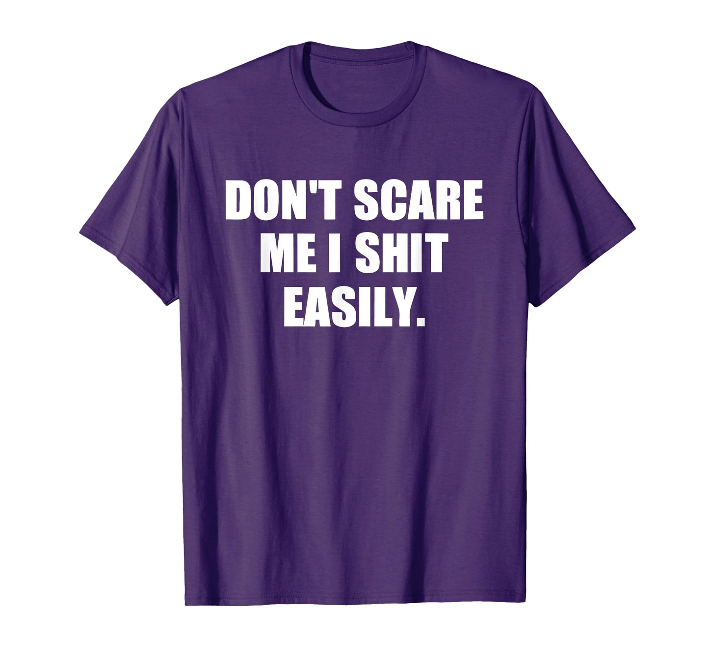 Don't Scare Me I Shit Easily Funny Humor Sarcastic Quote T-Shirt