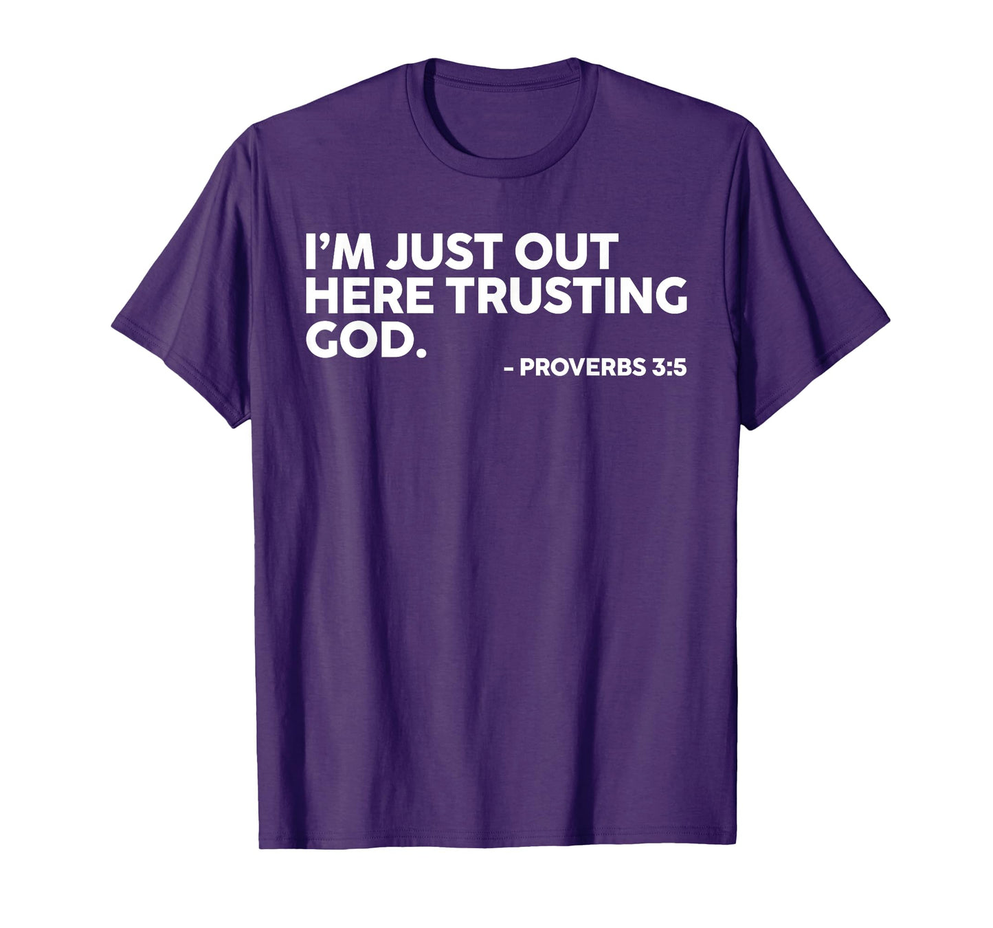 I'm Just Out Here Trusting God Proverbs 3:5 T-Shirt