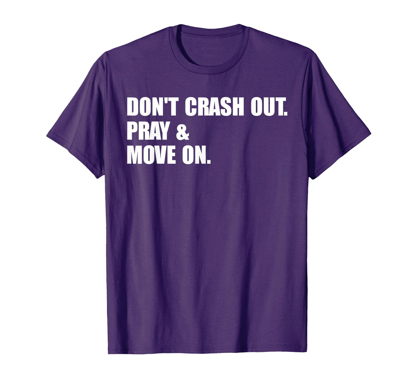 Don't Crash Out. Pray & Move On. T-Shirt