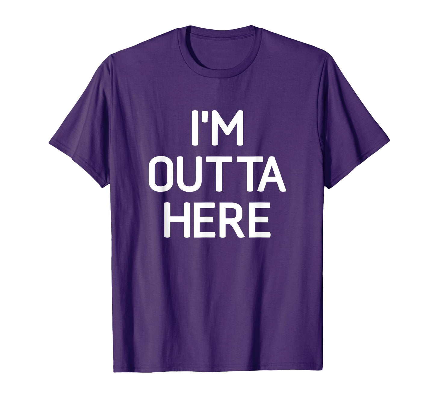 I'm Outta Here, Funny, Jokes, Sarcastic T-Shirt
