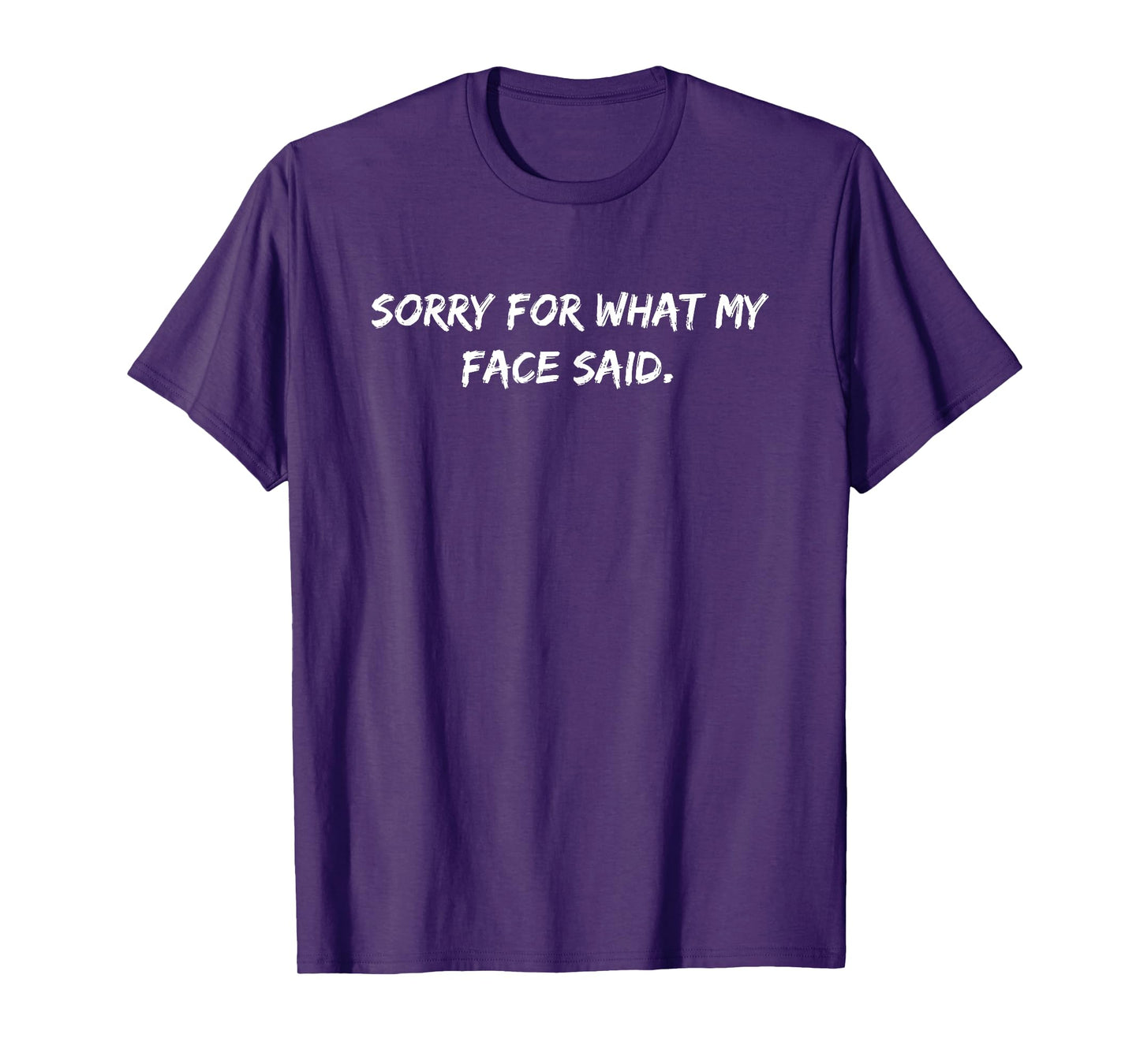 Sorry for What My Face Said Funny Saying Sarcastic T-Shirt