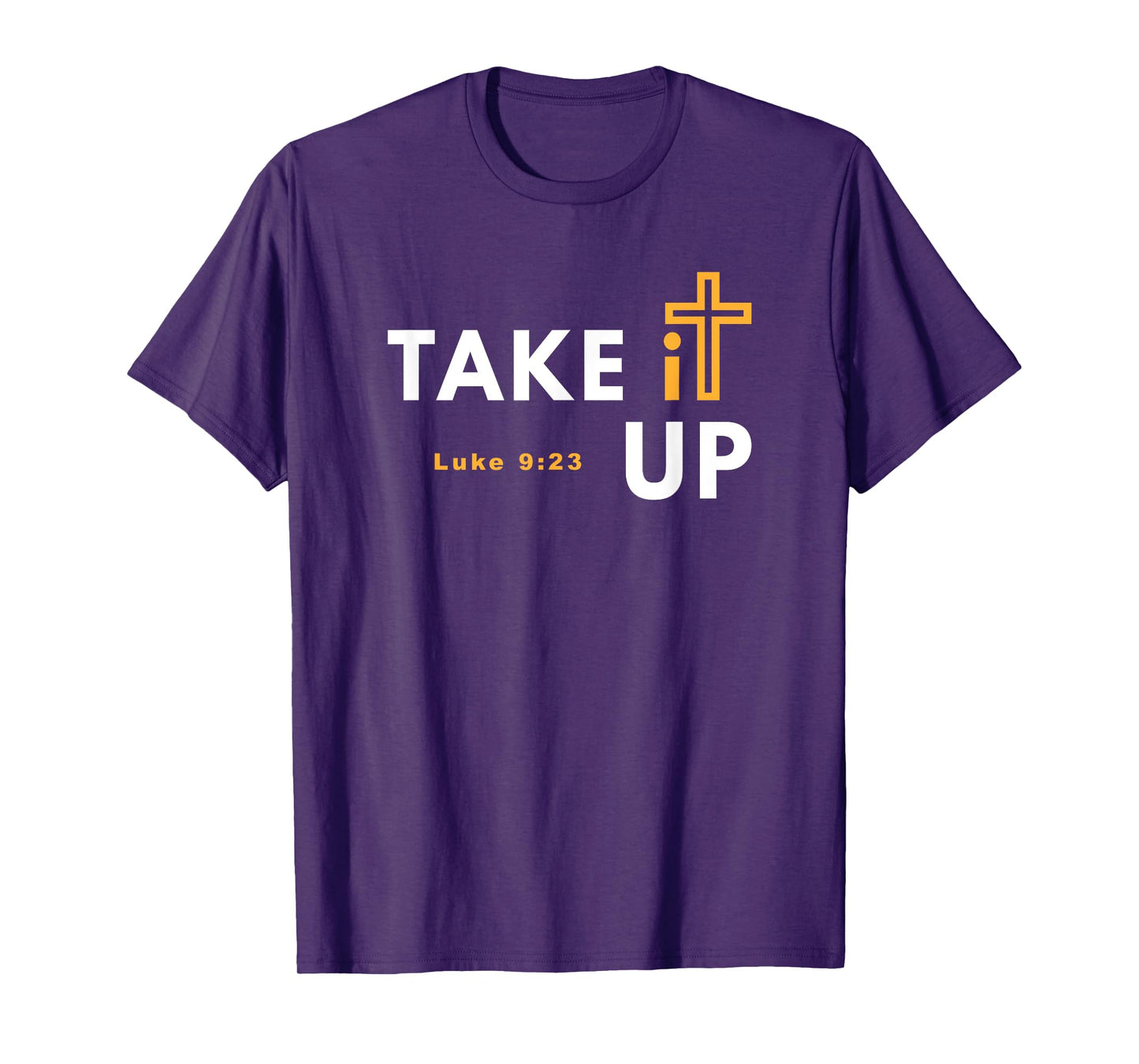 Take it Up Cross T-Shirt Bible Verse Christian Luke 9:23 Tee T-Shirt