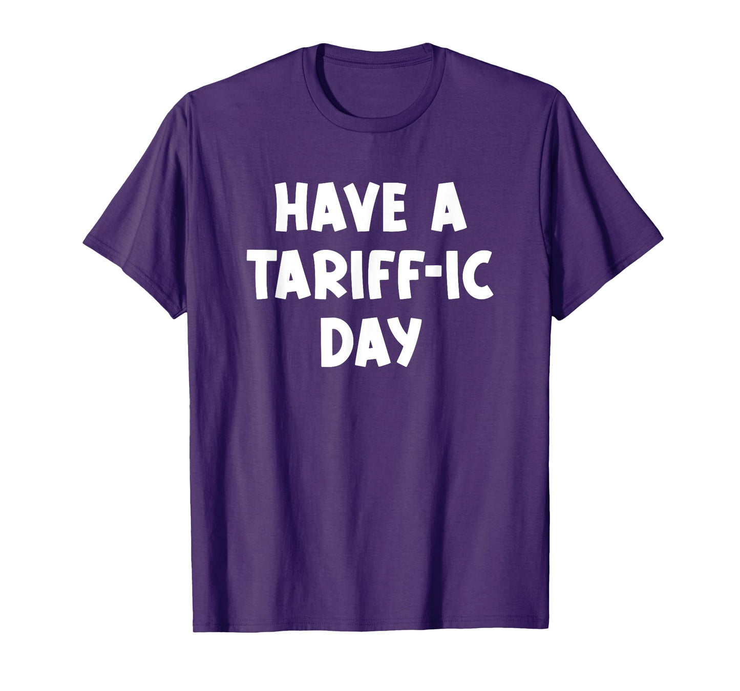 Have a Tariff-ic day, Funny, Jokes, Sarcastic T-Shirt