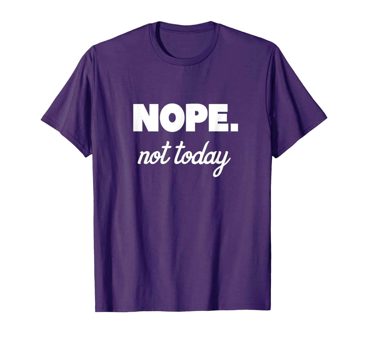 Nope Not Today T-Shirt