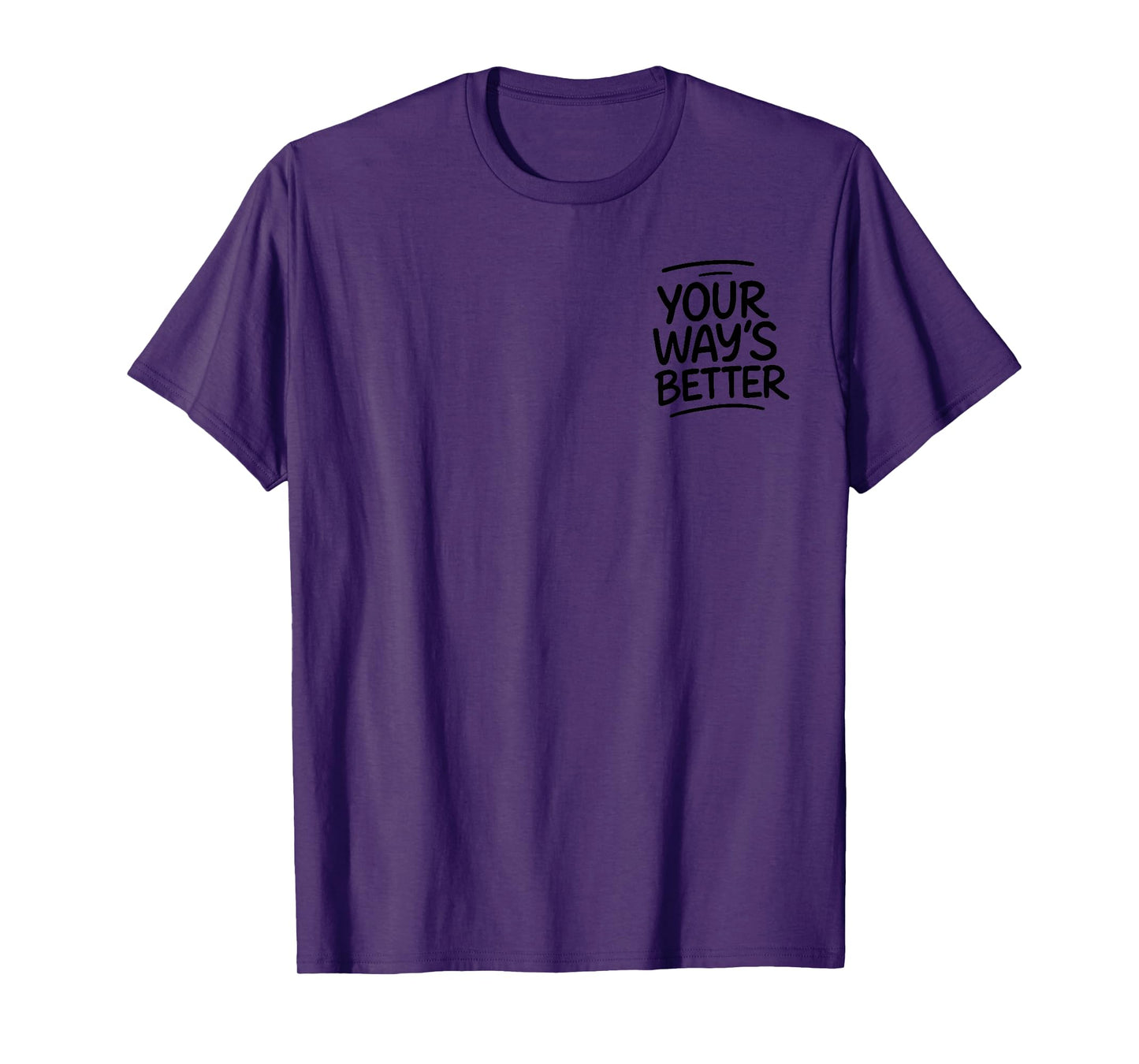 Your Way’s Better Bible Verse - Front and Back T-Shirt