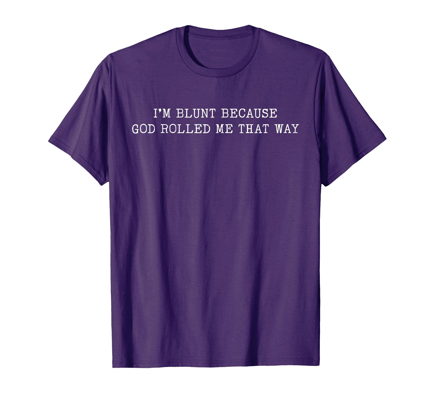 I'm Blunt Because God Rolled Me That Way Funny Sarcastic T-Shirt