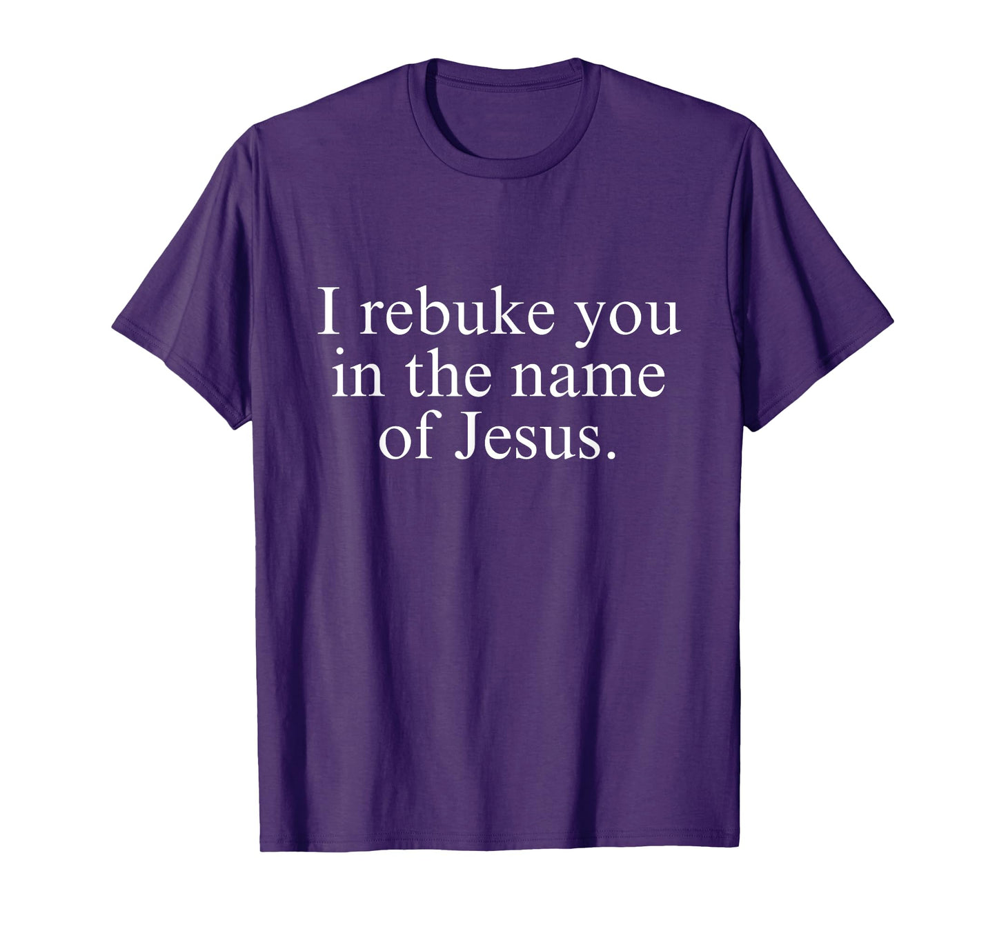 i rebuke you in the name of jesus T-Shirt