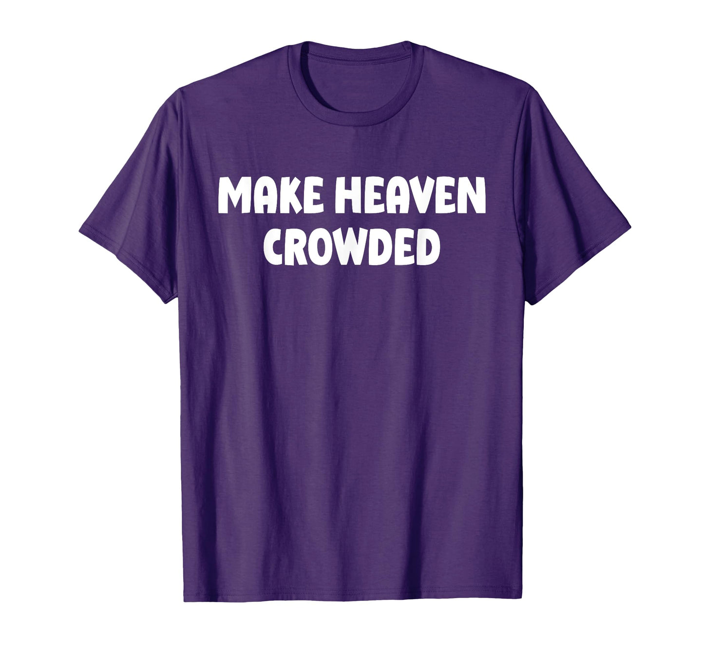 Make Heaven Crowded Faith Christian T-Shirt