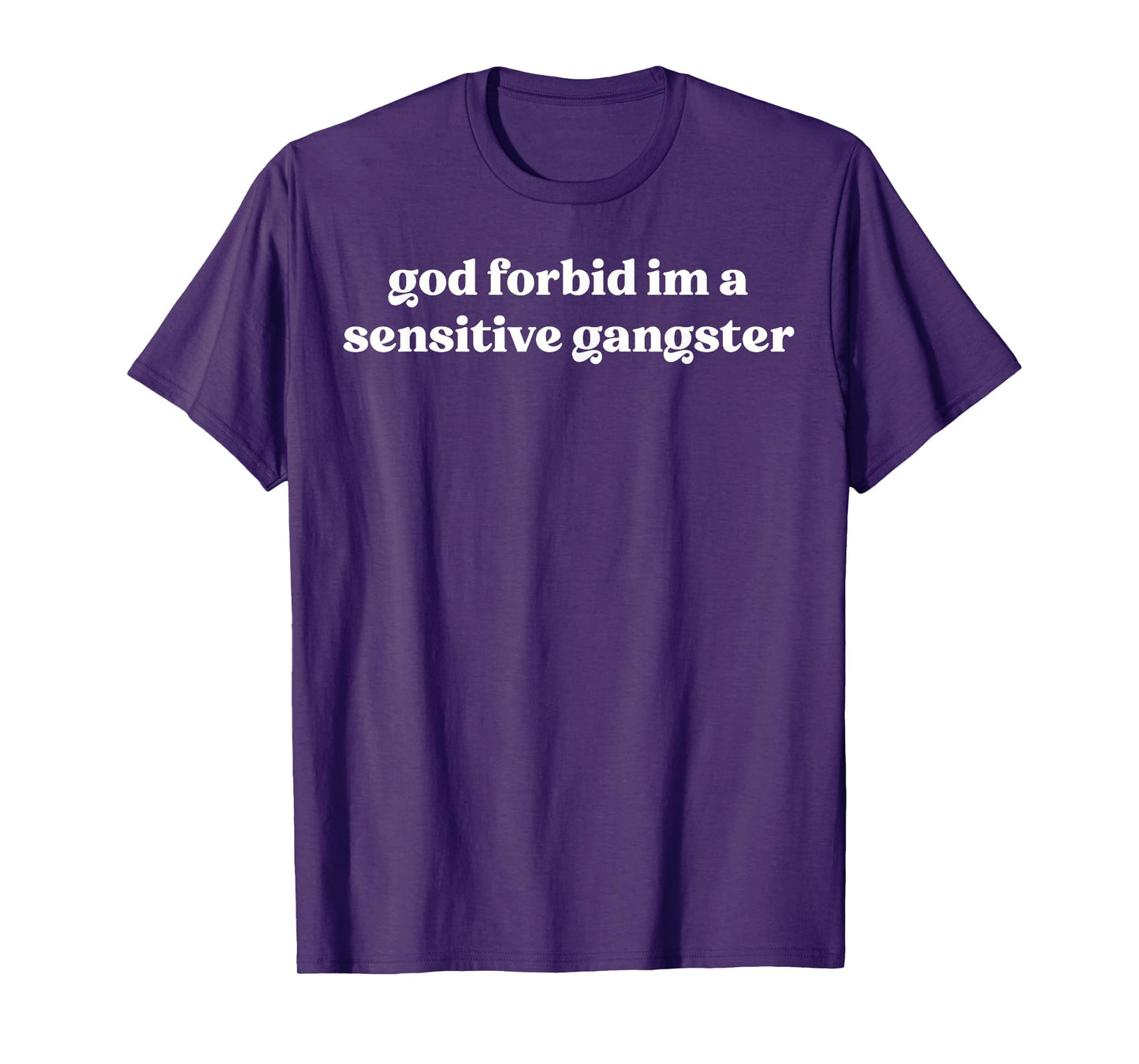 God Forbid I'm a Sensitive Gangster T-Shirt