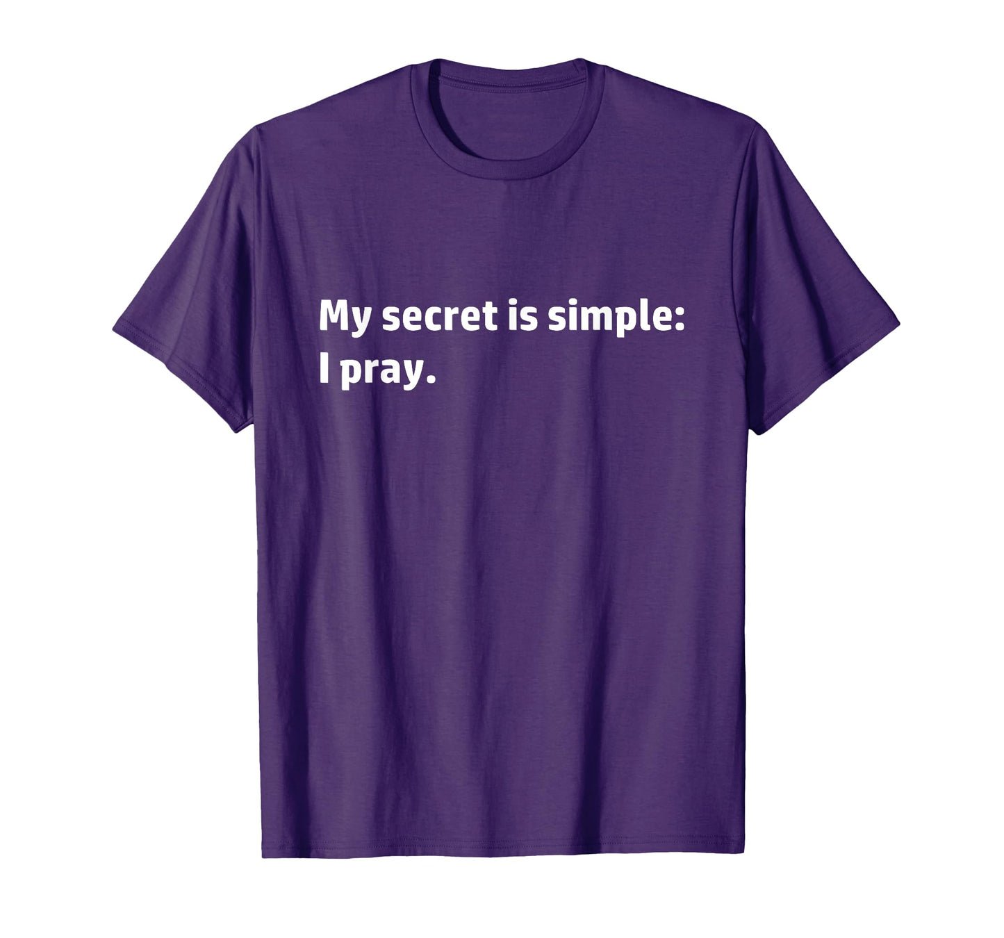 My Secret is Simple I Pray Christian Religious Prayer Quote T-Shirt