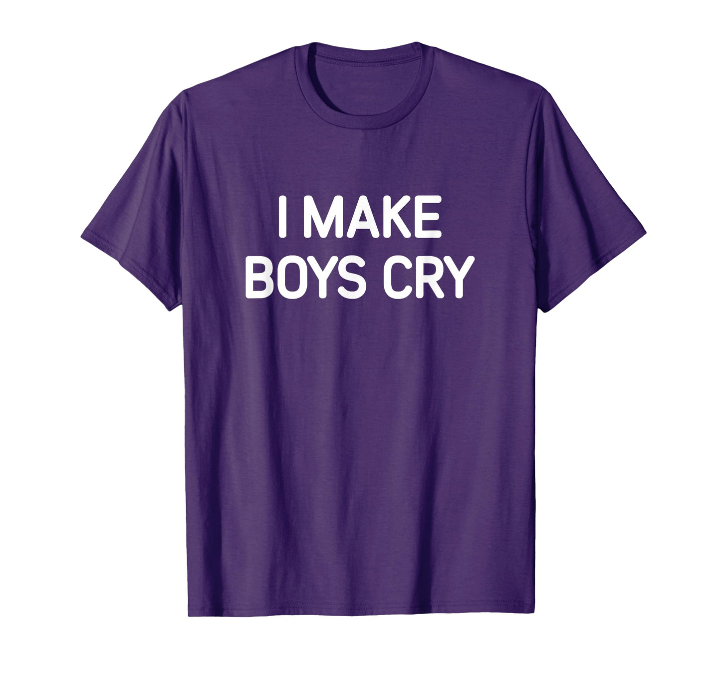 I Make Boys Cry, Funny, Jokes, Sarcastic T-Shirt