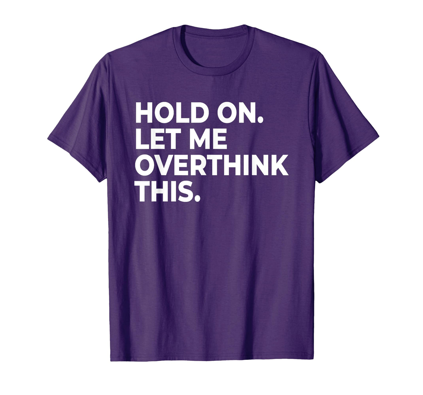 Funny Sarcastic Quote Hold On Let Me Overthink This T-Shirt