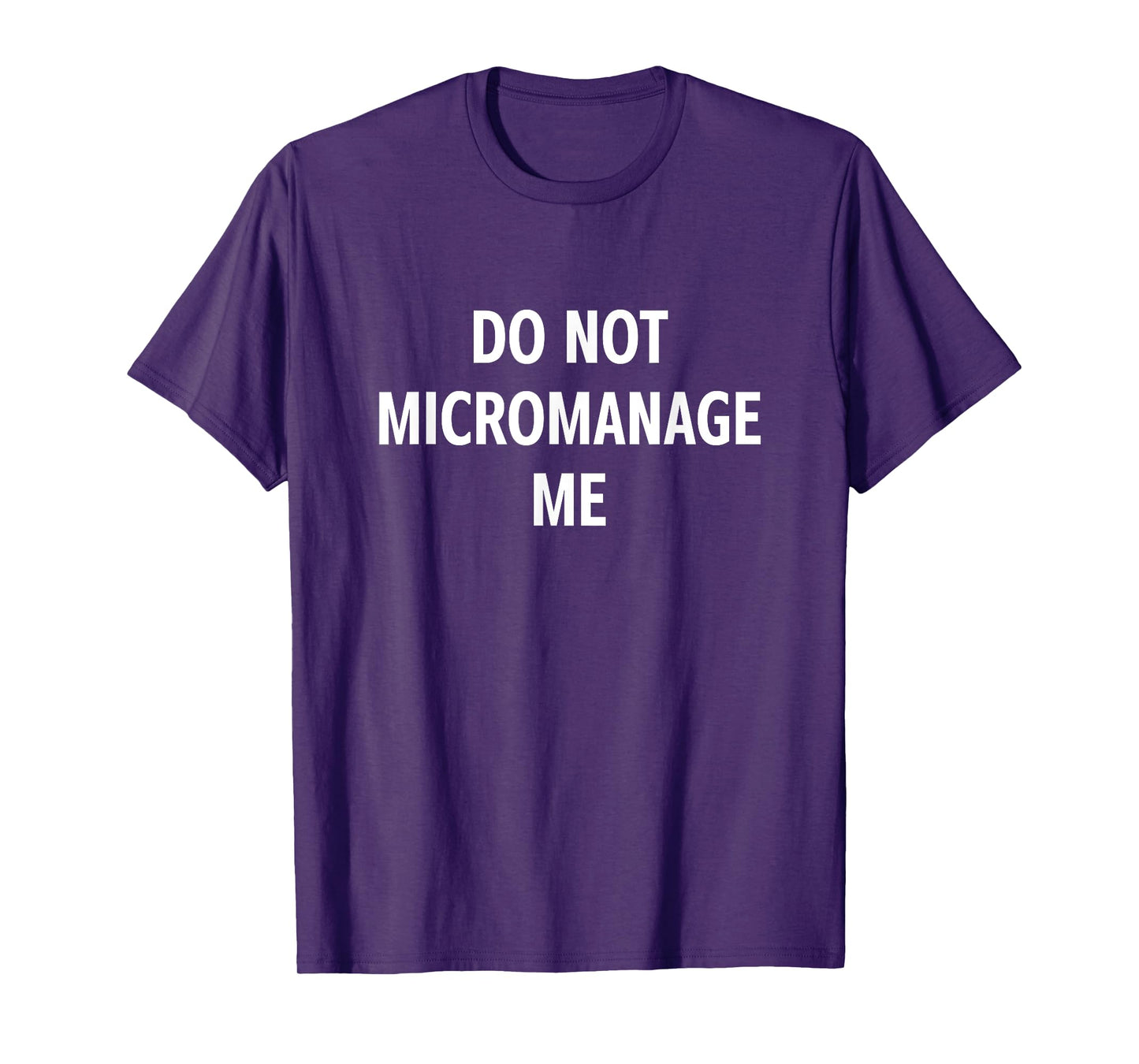 Do Not Micromanage Me, Funny, Jokes, Sarcastic T-Shirt