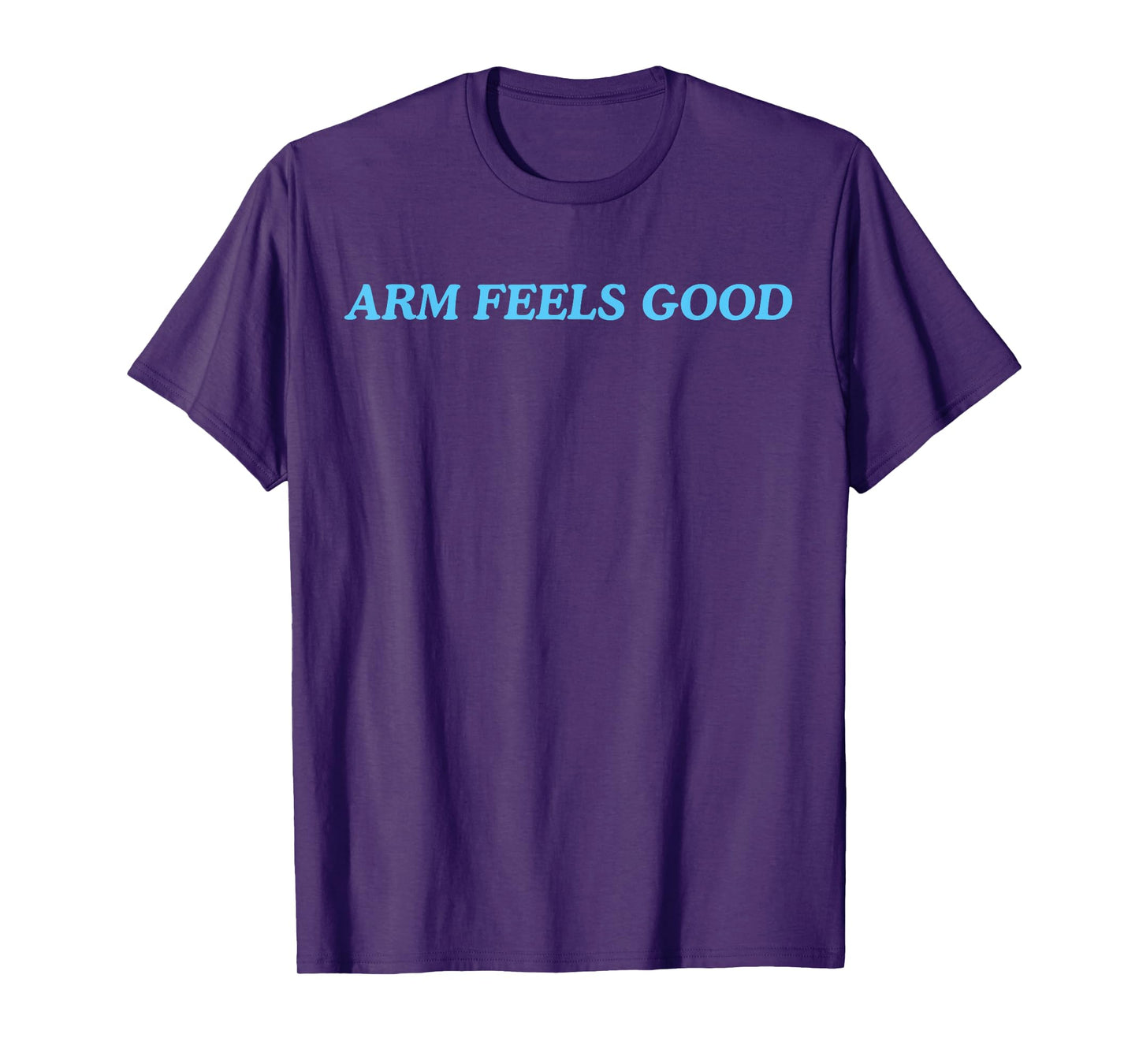Arm Feels Good T-Shirt