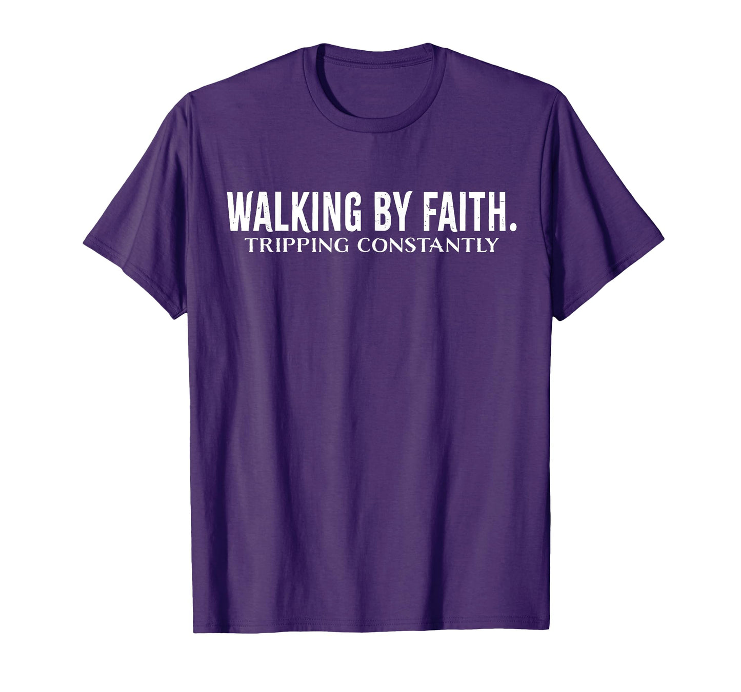 Walking By Faith Tripping Constantly Christian Bible Quotes T-Shirt