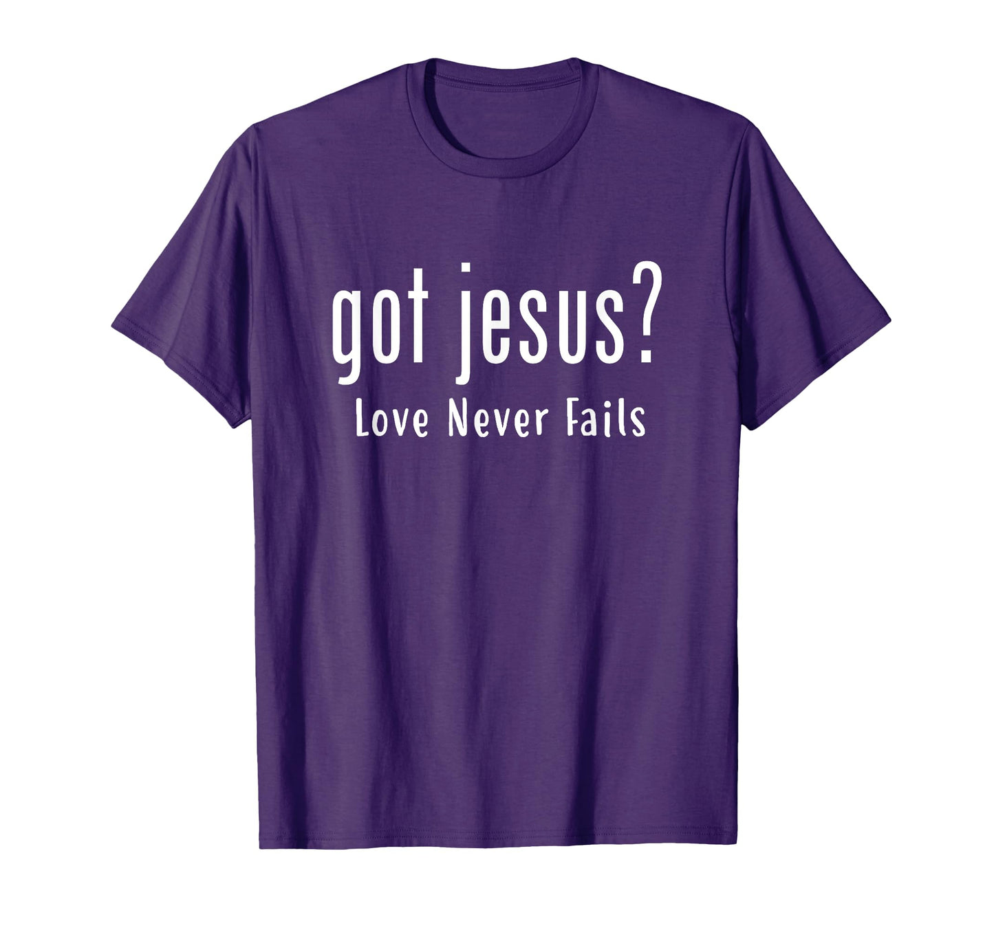 Got Jesus Love Never Fails Christian Saying T-Shirt