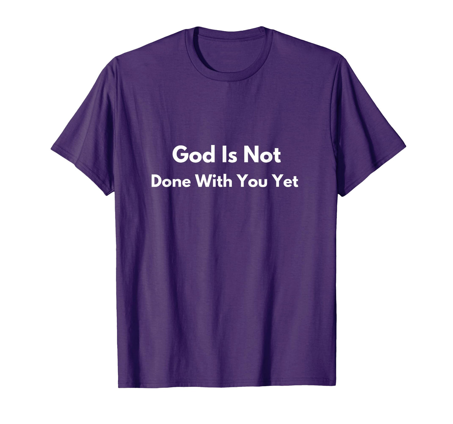 God is not done with you yet hope and joy God quote tee T-Shirt