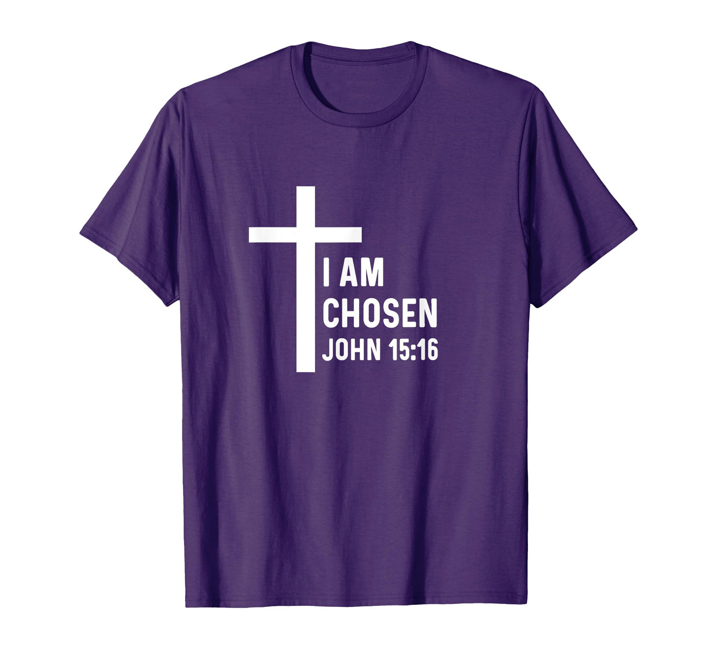 John 15:16 15 16 God Jesus Religious Christian I Am Chosen T-Shirt