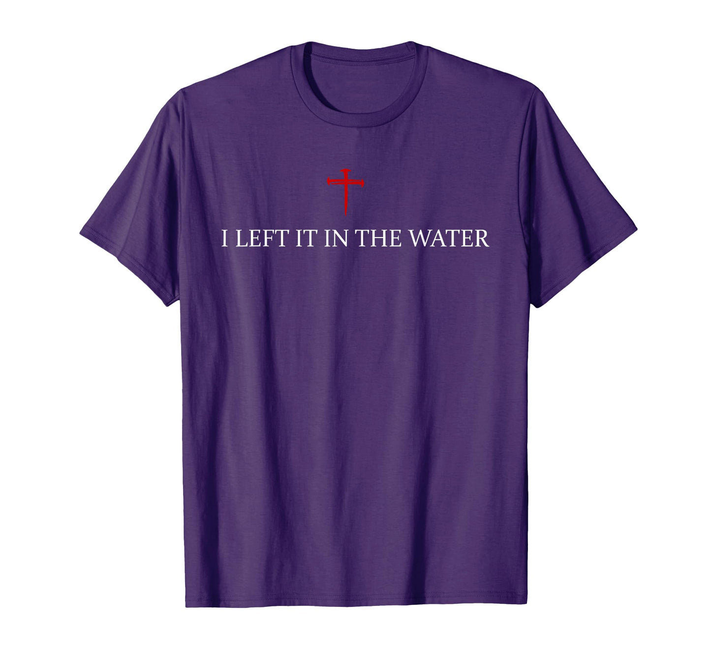 i left it in the water bible verse jesus religious christian T-Shirt
