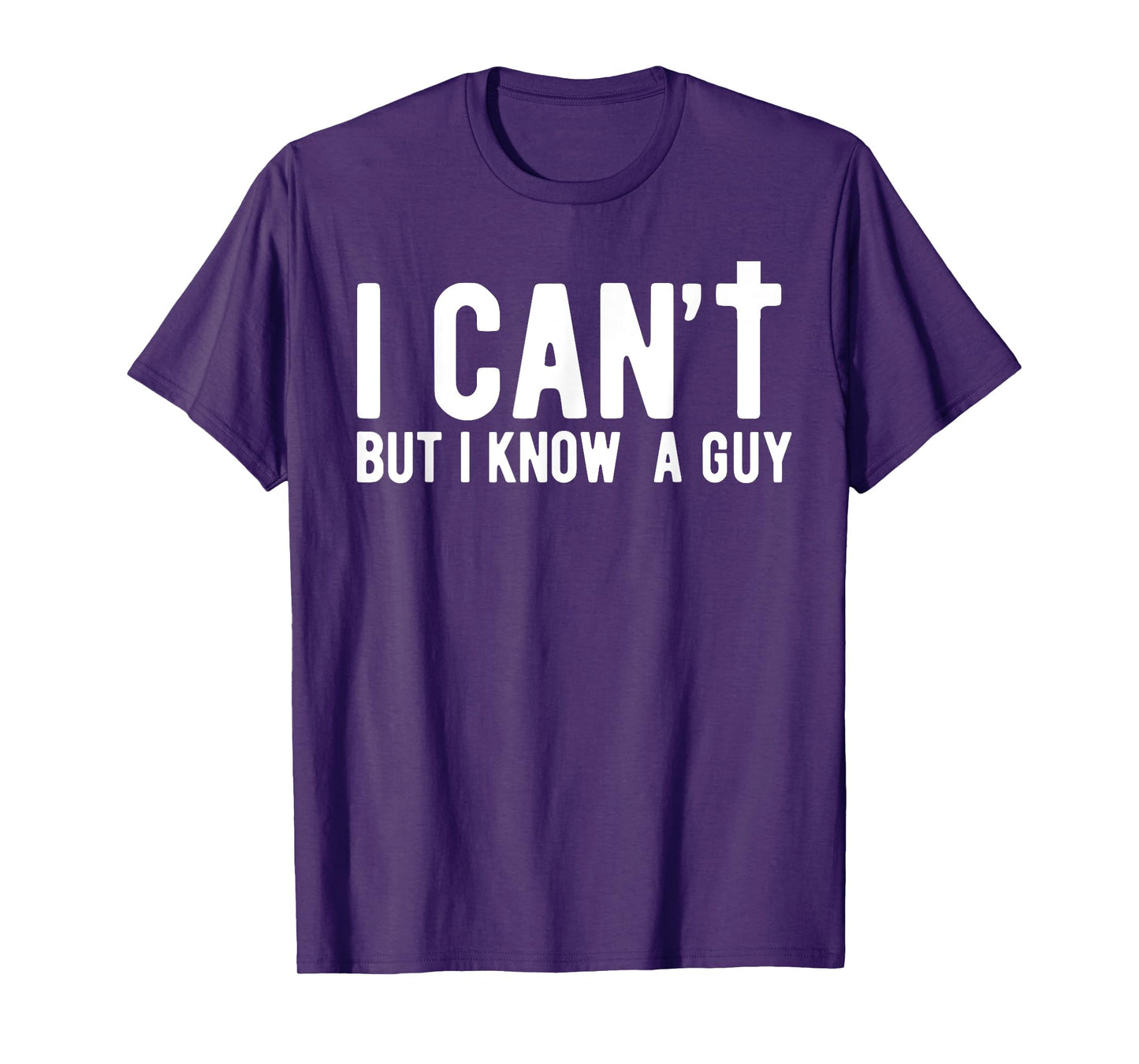 I can't But I Know A Guy Jesus Cross Funny Christian Faith T-Shirt