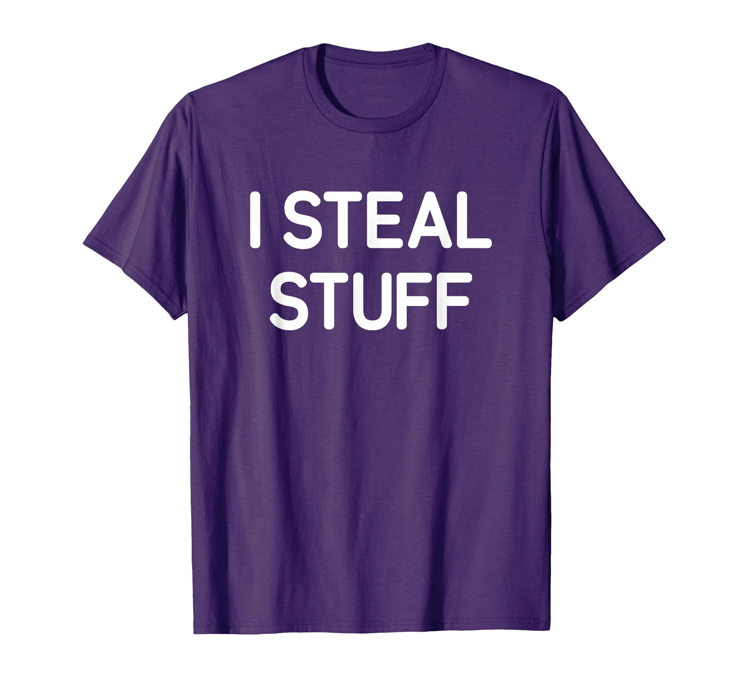 I Steal Stuff, Funny, Jokes, Sarcastic T-Shirt
