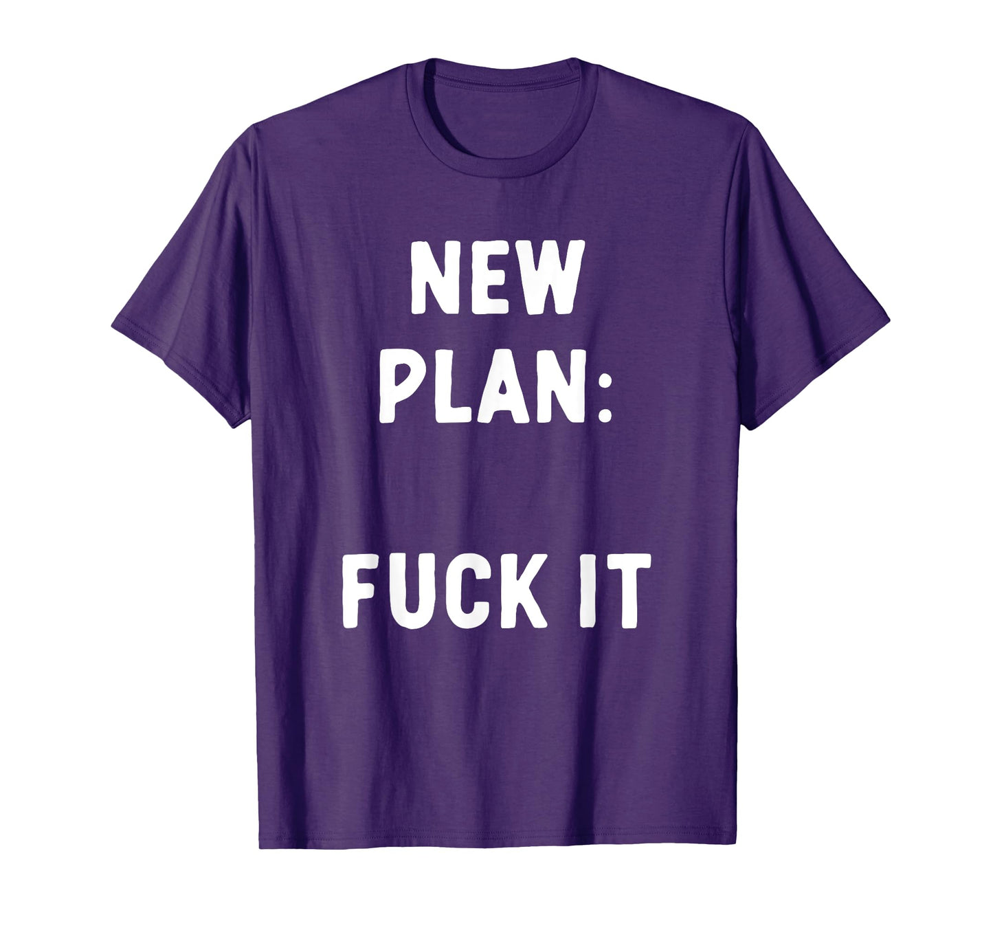 New Plan: Fuck It Funny Sarcastic Offensive Quote T-Shirt