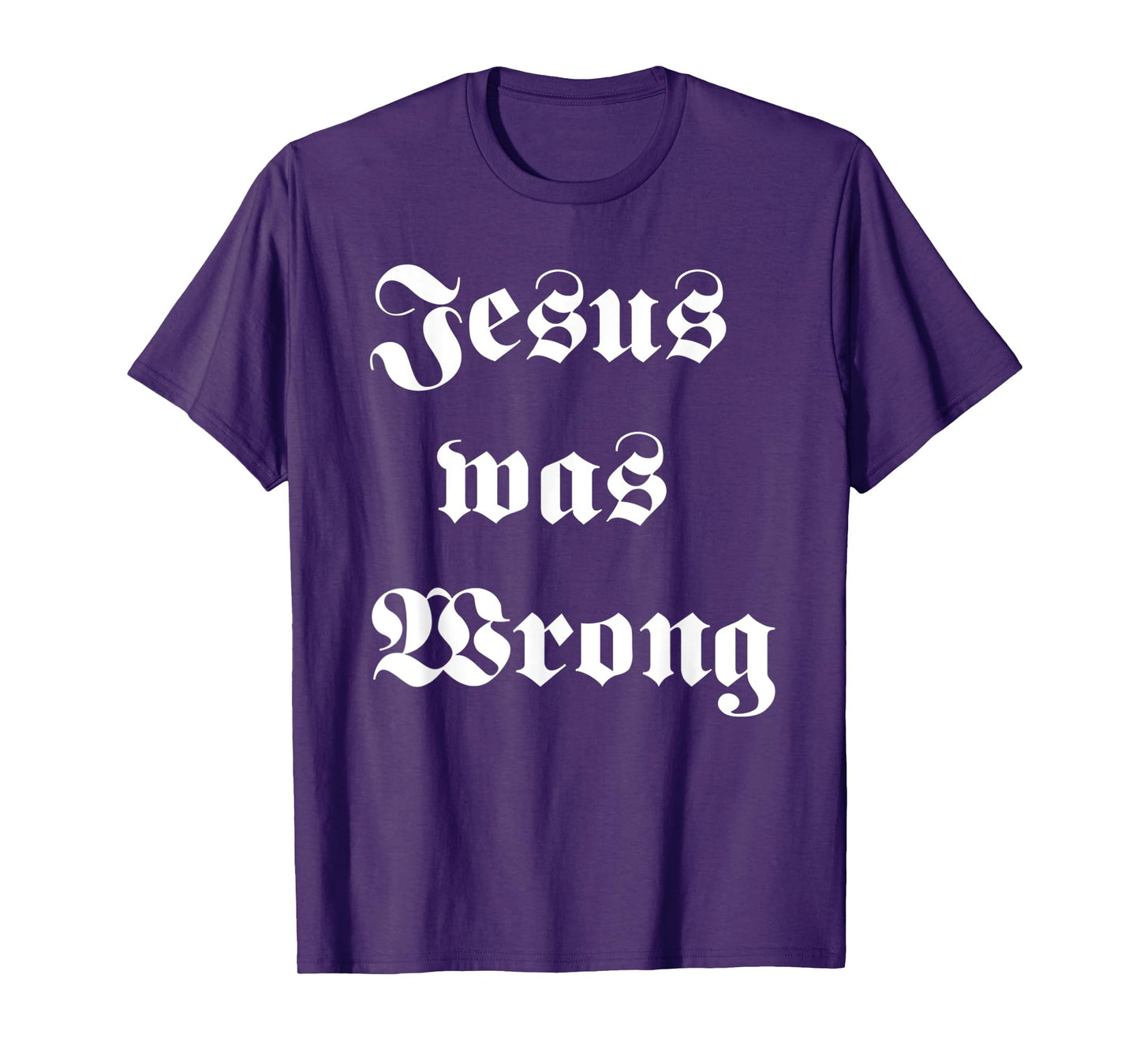 Funny Jesus Was Wrong White Design T-Shirt